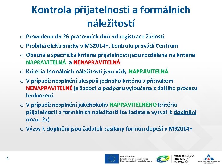 Kontrola přijatelnosti a formálních náležitostí o Provedena do 26 pracovních dnů od registrace žádosti