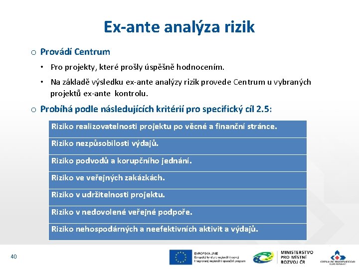 Ex-ante analýza rizik o Provádí Centrum • Pro projekty, které prošly úspěšně hodnocením. •