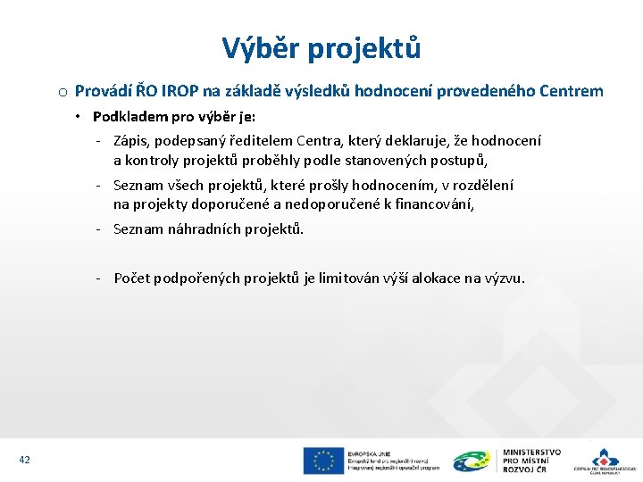 Výběr projektů o Provádí ŘO IROP na základě výsledků hodnocení provedeného Centrem • Podkladem