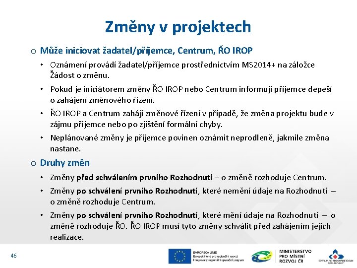 Změny v projektech o Může iniciovat žadatel/příjemce, Centrum, ŘO IROP • Oznámení provádí žadatel/příjemce