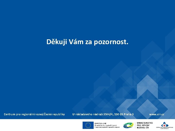 Děkuji Vám za pozornost. Centrum pro regionální rozvoj České republiky U nákladového nádraží 3144/4,