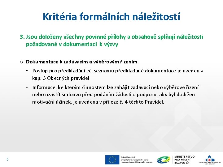 Kritéria formálních náležitostí 3. Jsou doloženy všechny povinné přílohy a obsahově splňují náležitosti požadované