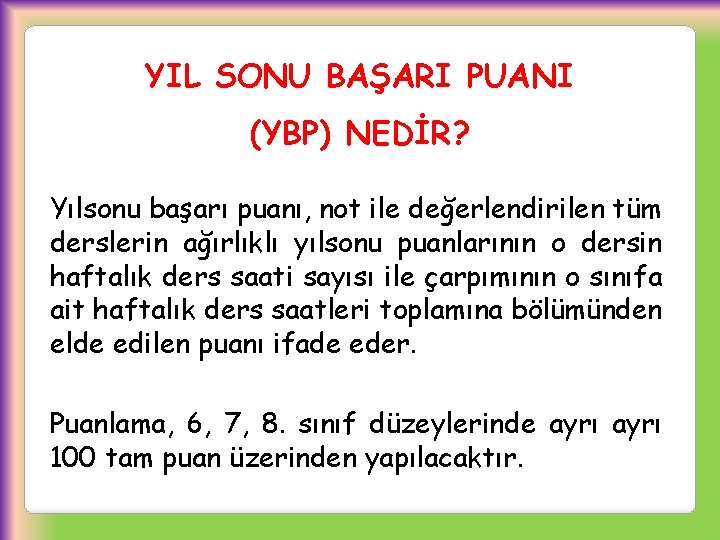 YIL SONU BAŞARI PUANI (YBP) NEDİR? Yılsonu başarı puanı, not ile değerlendirilen tüm derslerin