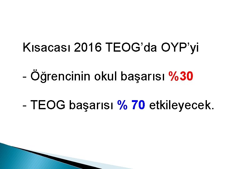 Kısacası 2016 TEOG’da OYP’yi - Öğrencinin okul başarısı %30 - TEOG başarısı % 70