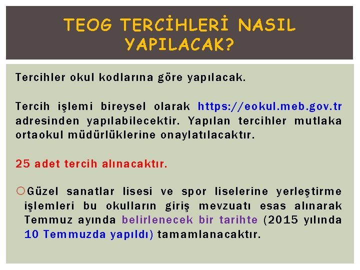 TEOG TERCİHLERİ NASIL YAPILACAK? Tercihler okul kodlarına göre yapılacak. Tercih işlemi bireysel olarak https: