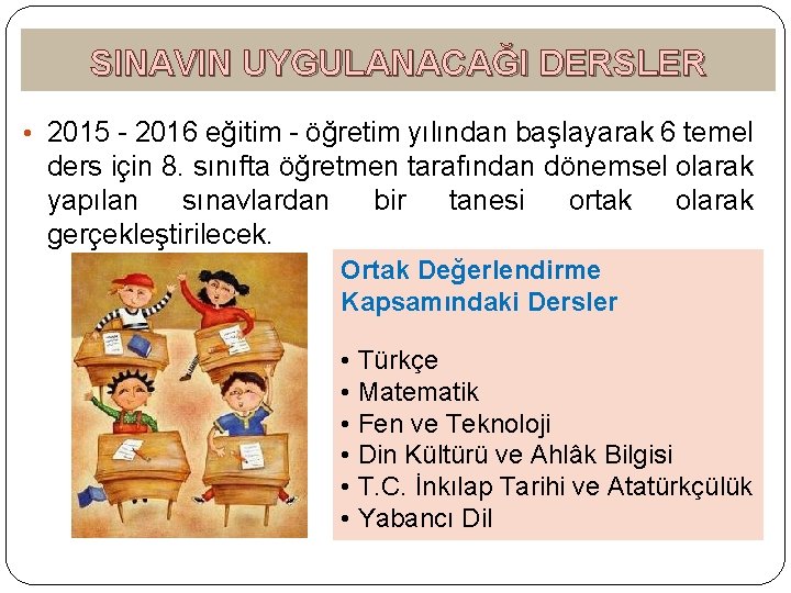 SINAVIN UYGULANACAĞI DERSLER • 2015 - 2016 eğitim - öğretim yılından başlayarak 6 temel