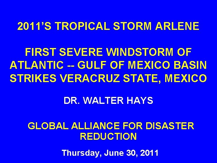 2011’S TROPICAL STORM ARLENE FIRST SEVERE WINDSTORM OF ATLANTIC -- GULF OF MEXICO BASIN