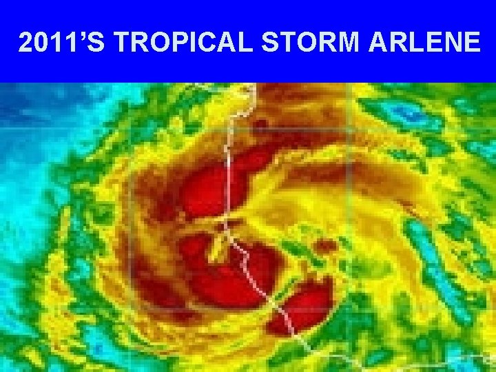 2011’S TROPICAL STORM ARLENE 
