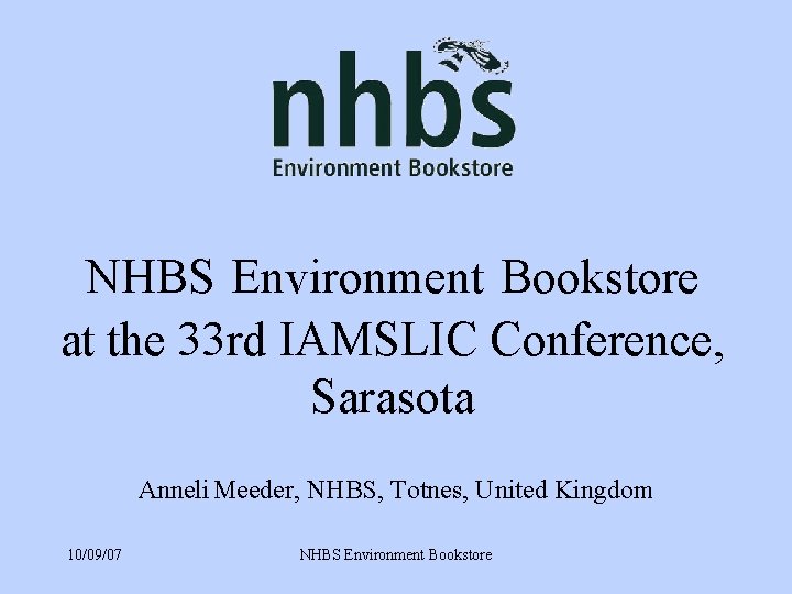 NHBS Environment Bookstore at the 33 rd IAMSLIC Conference, Sarasota Anneli Meeder, NHBS, Totnes,