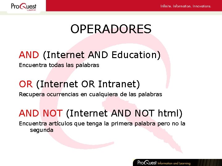 OPERADORES AND (Internet AND Education) Encuentra todas las palabras OR (Internet OR Intranet) Recupera