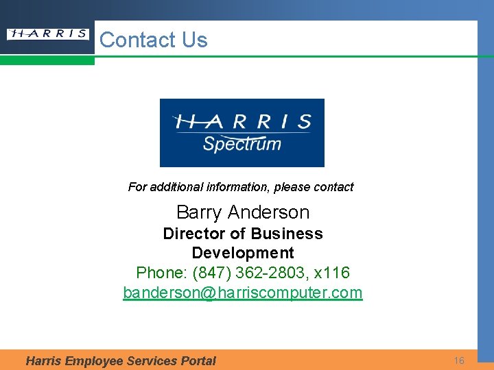 Contact Us For additional information, please contact Barry Anderson Director of Business Development Phone: