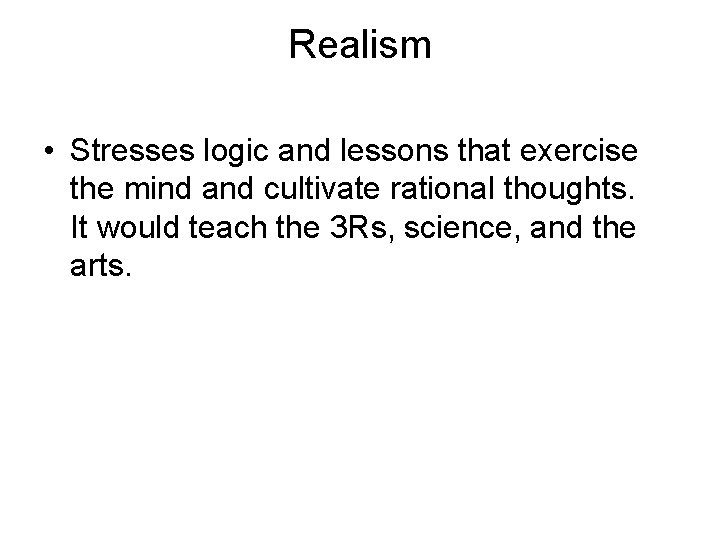 Realism • Stresses logic and lessons that exercise the mind and cultivate rational thoughts.