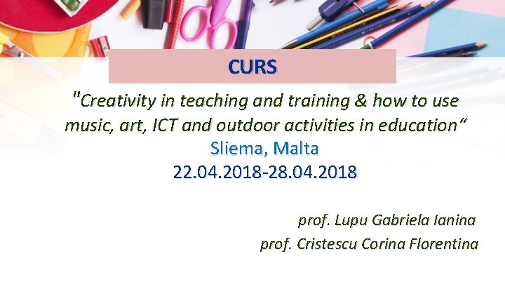 CURS "Creativity in teaching and training & how to use music, art, ICT and