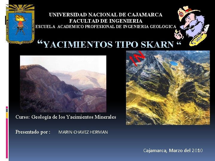 UNIVERSIDAD NACIONAL DE CAJAMARCA FACULTAD DE INGENIERIA ESCUELA ACADEMICO PROFESIONAL DE INGENIERIA GEOLOGICA “YACIMIENTOS