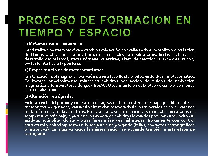 1) Metamorfismo isoquímico: Recristalización metamórfica y cambios mineralógicos reflejando el protolito y circulación de