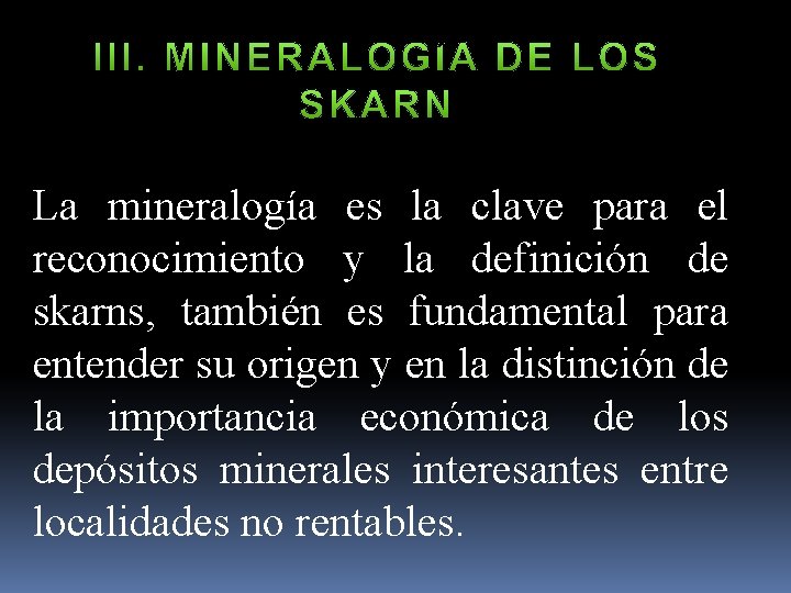 La mineralogía es la clave para el reconocimiento y la definición de skarns, también