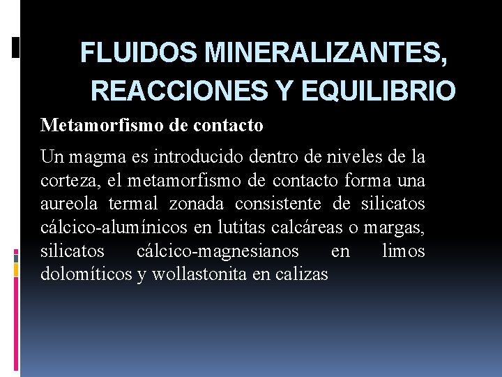 FLUIDOS MINERALIZANTES, REACCIONES Y EQUILIBRIO Metamorfismo de contacto Un magma es introducido dentro de