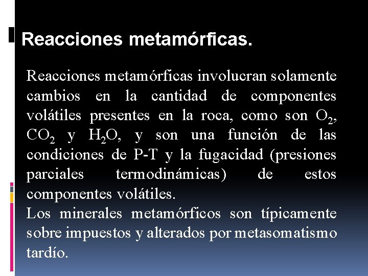 Reacciones metamórficas involucran solamente cambios en la cantidad de componentes volátiles presentes en la