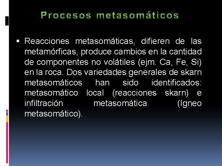  Reacciones metasomáticas, difieren de las metamórficas, produce cambios en la cantidad de componentes