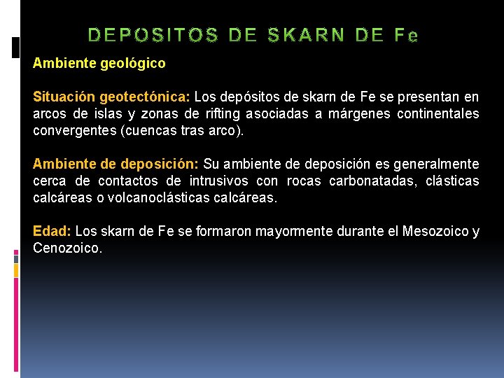 Ambiente geológico Situación geotectónica: Los depósitos de skarn de Fe se presentan en arcos