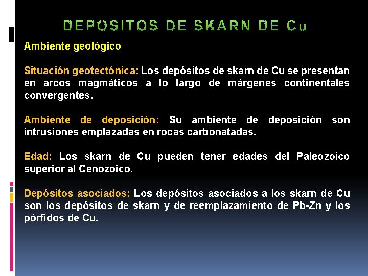 Ambiente geológico Situación geotectónica: Los depósitos de skarn de Cu se presentan en arcos