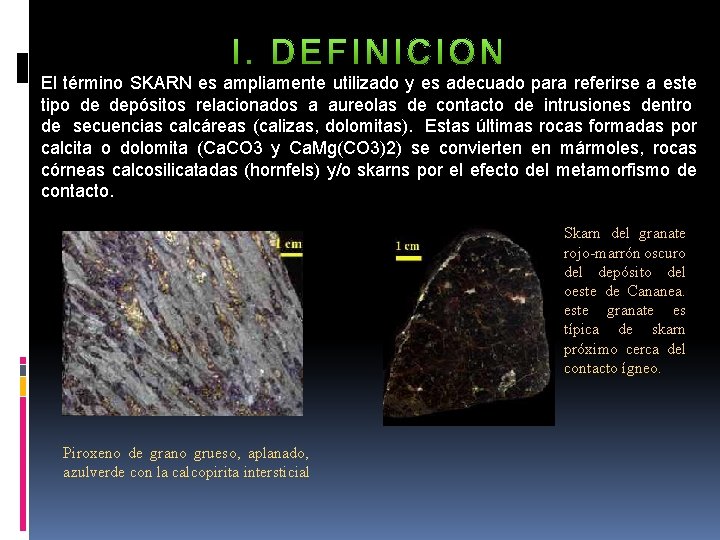 El término SKARN es ampliamente utilizado y es adecuado para referirse a este tipo