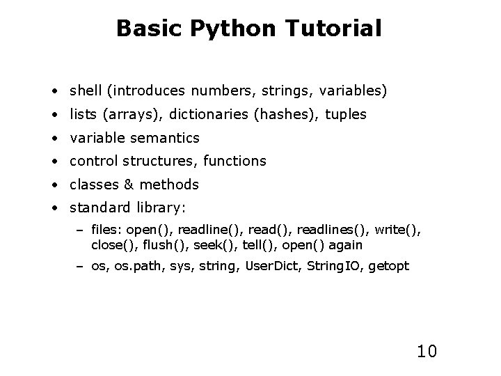 Basic Python Tutorial • shell (introduces numbers, strings, variables) • lists (arrays), dictionaries (hashes),