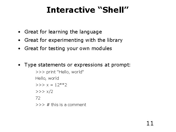Interactive “Shell” • Great for learning the language • Great for experimenting with the
