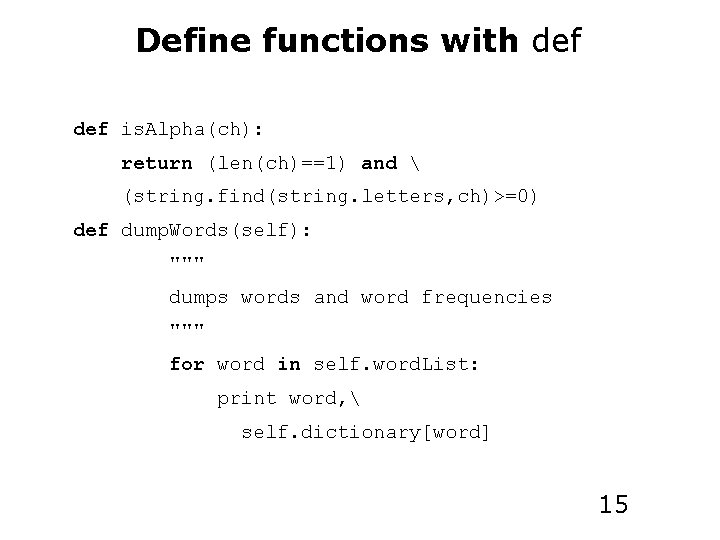 Define functions with def is. Alpha(ch): return (len(ch)==1) and  (string. find(string. letters, ch)>=0)