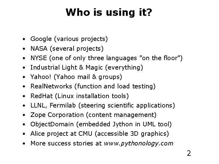 Who is using it? • Google (various projects) • NASA (several projects) • NYSE
