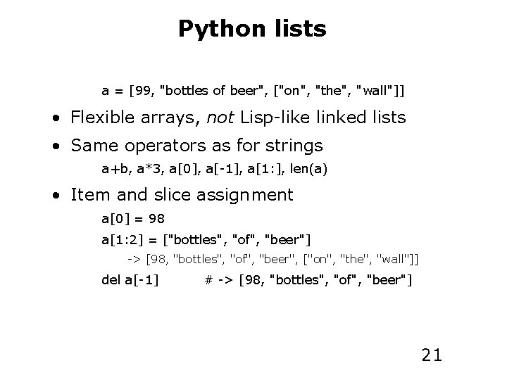 Python lists a = [99, "bottles of beer", ["on", "the", "wall"]] • Flexible arrays,
