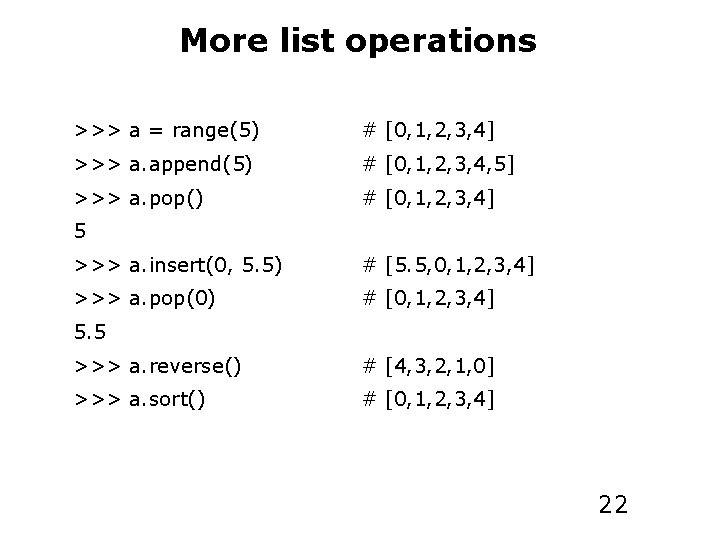 More list operations >>> a = range(5) # [0, 1, 2, 3, 4] >>>