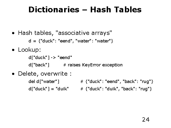 Dictionaries – Hash Tables • Hash tables, "associative arrays" d = {"duck": "eend", "water":