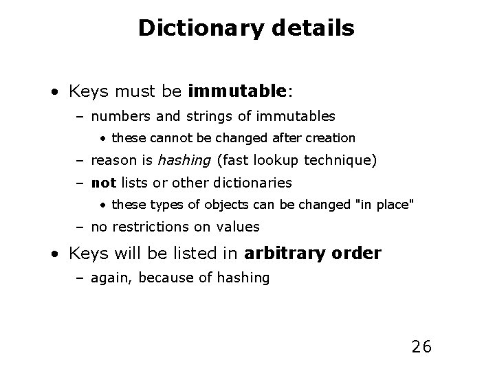 Dictionary details • Keys must be immutable: – numbers and strings of immutables •