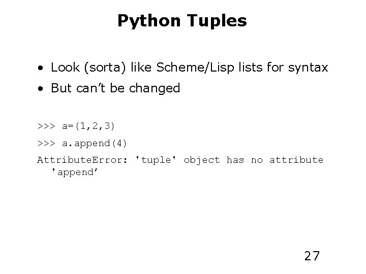 Python Tuples • Look (sorta) like Scheme/Lisp lists for syntax • But can’t be