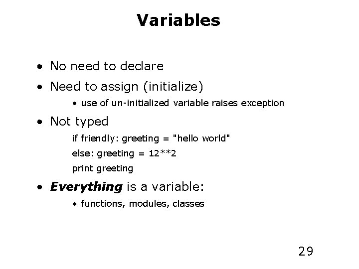 Variables • No need to declare • Need to assign (initialize) • use of