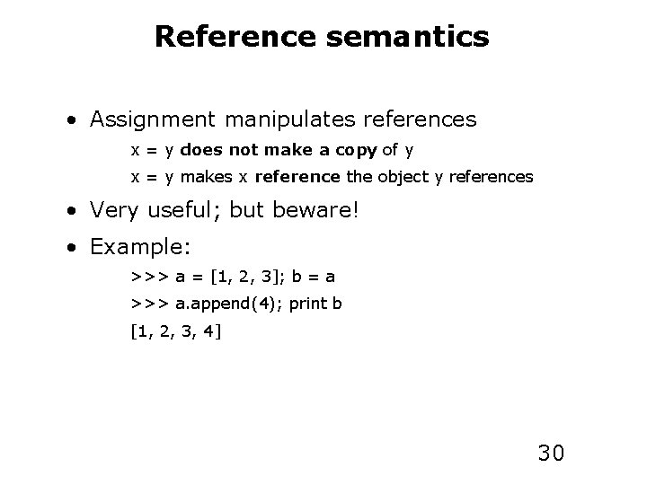 Reference semantics • Assignment manipulates references x = y does not make a copy