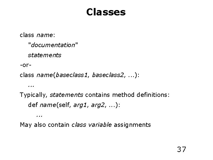 Classes class name: "documentation" statements -orclass name(baseclass 1, baseclass 2, . . . ):