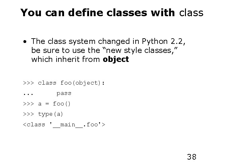You can define classes with class • The class system changed in Python 2.