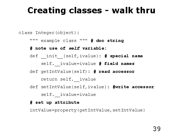 Creating classes - walk thru class Integer(object): """ example class """ # doc string