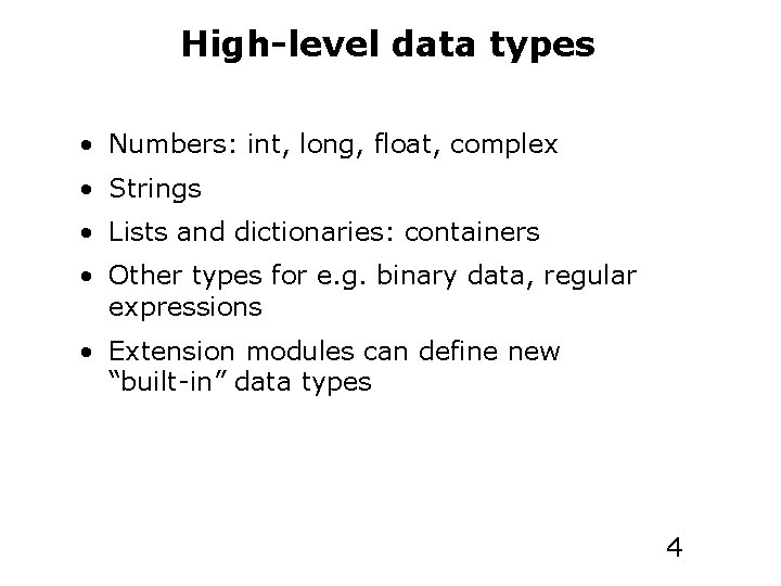High-level data types • Numbers: int, long, float, complex • Strings • Lists and