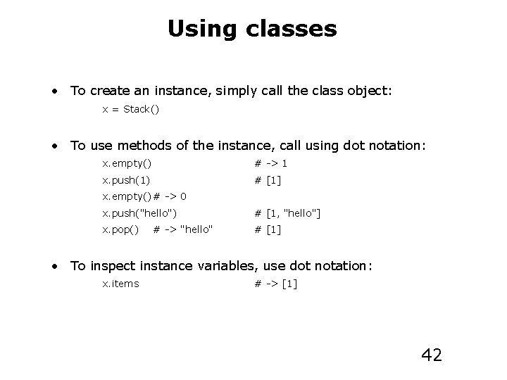 Using classes • To create an instance, simply call the class object: x =