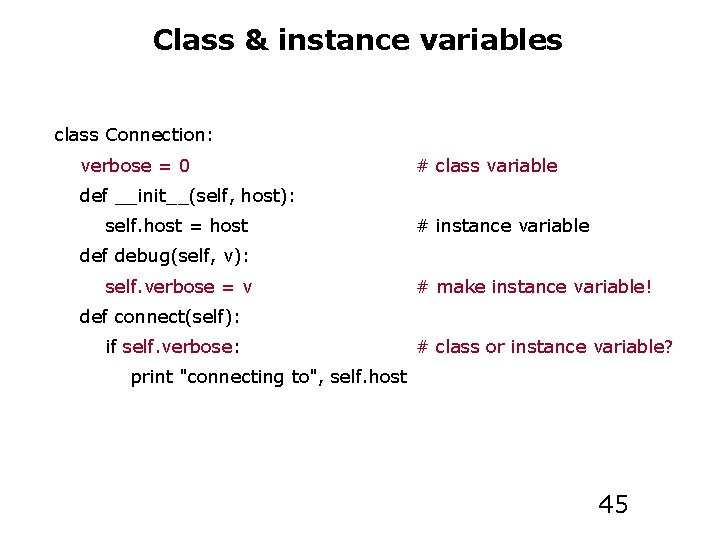 Class & instance variables class Connection: verbose = 0 # class variable def __init__(self,