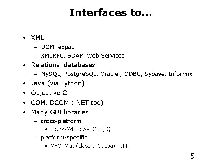 Interfaces to. . . • XML – DOM, expat – XMLRPC, SOAP, Web Services