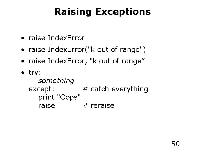 Raising Exceptions • raise Index. Error("k out of range") • raise Index. Error, "k