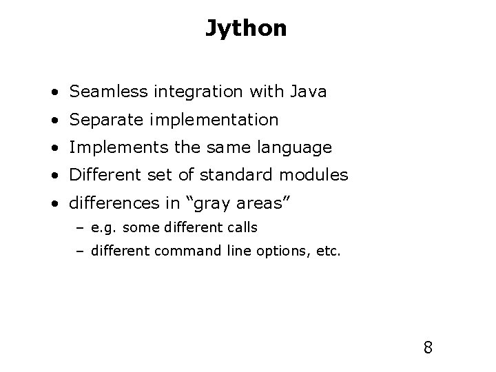 Jython • Seamless integration with Java • Separate implementation • Implements the same language