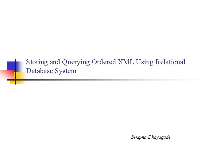 Storing and Querying Ordered XML Using Relational Database System Swapna Dhayagude 