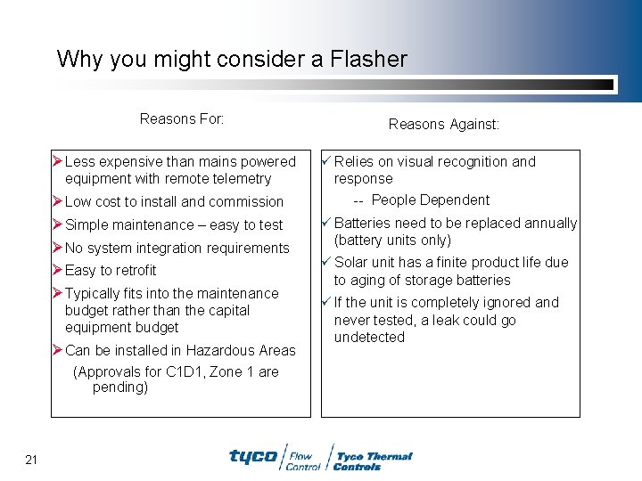 Why you might consider a Flasher Reasons For: Ø Less expensive than mains powered