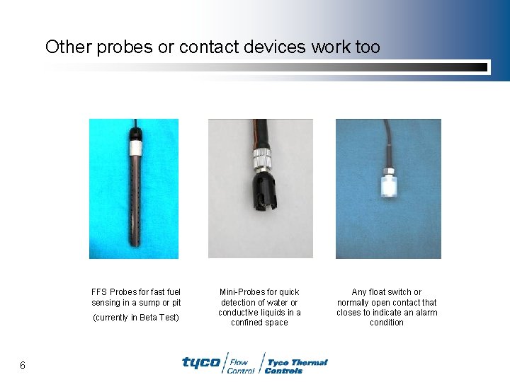 Other probes or contact devices work too FFS Probes for fast fuel sensing in