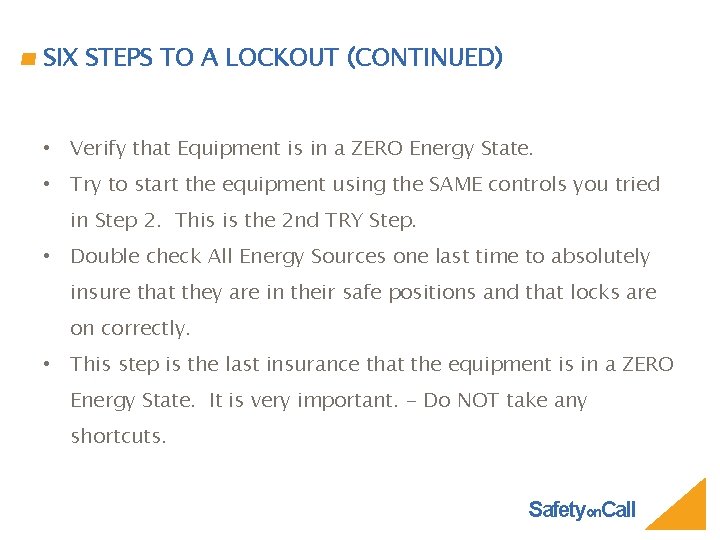 SIX STEPS TO A LOCKOUT (CONTINUED) • Verify that Equipment is in a ZERO